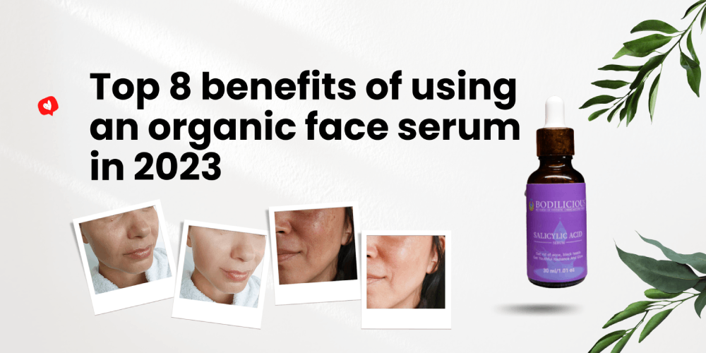 Top 8 benefits of using an organic face serum in 2023